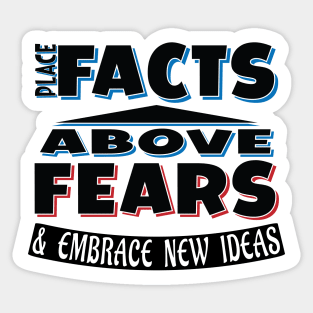 Place Facts Above Fears & Embrace New Ideas Slogan Sticker